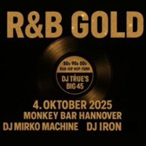 R&B Gold - Dj True's Big 45 | DJ Mirko Machine & DJ Iron - HANNOVER - 04.10.2025 22:00
