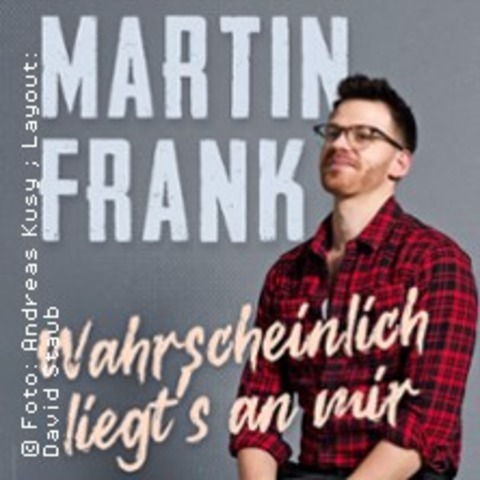 Martin Frank - Wahrscheinlich liegt's an mir - MARKTOBERDORF - 20.02.2026 20:00