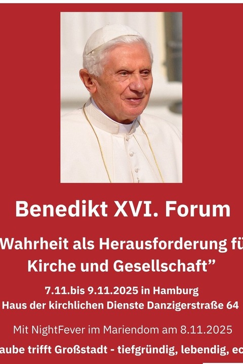 Benedikt XVI. Forum Hamburg - Wahrheit als Herausforderung fr Kirche und Gesellschaft - Hamburg - 07.11.2025 16:00