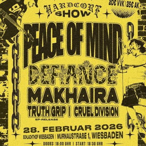 HARDCORE SHOW - mit PEACE OF MIND / DEFIANCE / MAKHAIRA / TRUTH GRIP / CRUEL DIVISION - Wiesbaden - 28.02.2026 18:00 HARDCORE SHOW - mit PEACE OF MIND / DEFIANCE / MAKHAIRA / TRUTH GRIP / CRUEL DIVISION - Wiesbaden - 28.02.2026 18:00