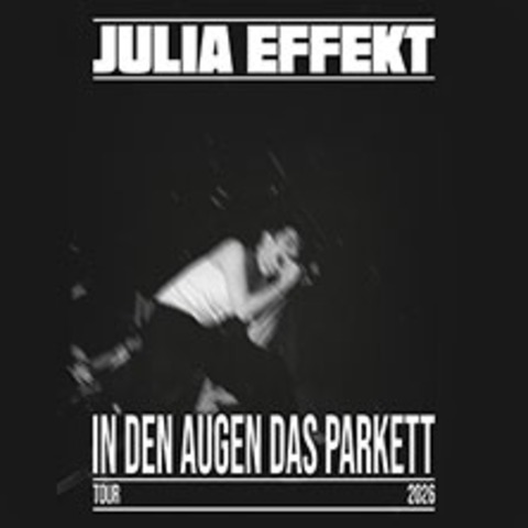 Julia Effekt - In den Augen das Parkett - Karlsruhe - 09.04.2026 20:30