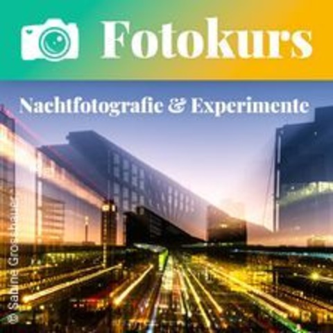 Fotokurs: Nachtfotografie & Experimente - BERLIN - 06.03.2026 18:00