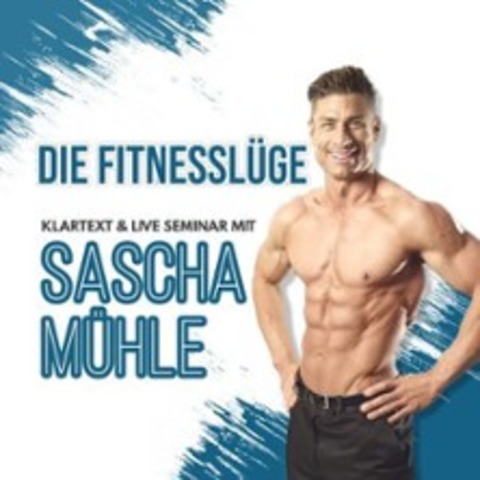 Sascha M�hle Live - Die Fitnessl�ge | Fitnessvortrag - LINSTOW (DIREKT AN DER A 19) - 28.02.2026 20:00