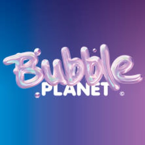 BUBBLE PLANET - DAS ERLEBNISMUSEUM F�R ALLE SINNE - Berlin - 21.01.2026 00:00