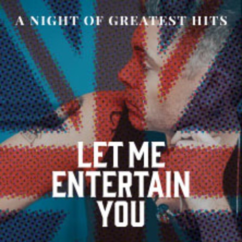 Let Me Entertain You - The Robbie Williams Show a night of greatest hits - DUISBURG - 19.02.2027 20:00