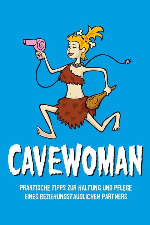 CAVEWOMAN - Praktische Tipps zur Haltung und Pflege eines beziehungstauglichen Partners - Baden-Baden - 25.11.2026 20:30
