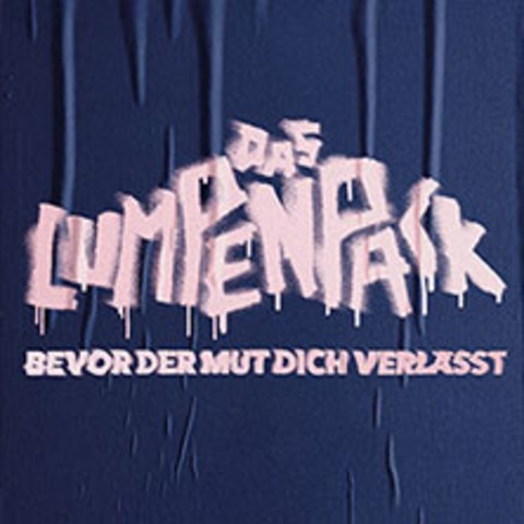 DAS LUMPENPACK - Bevor der Mut dich verlsst - Leipzig - 13.10.2026 20:00