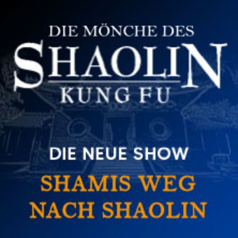 Die Mnche des Shaolin Kung Fu - Shamis Weg nach Shaolin - Die Neue Show - Eisenstadt - 15.04.2026 19:30