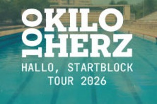 100 Kilo Herz - Hallo, Startblock Tour 2026