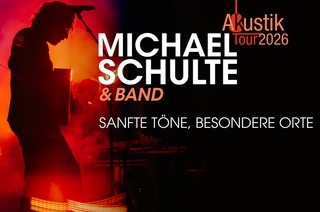 Michael Schulte - &#8222;Sanfte Tne, besondere Orte&#8220; Tour 2026