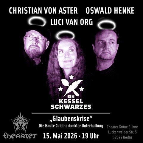 Ein Kessel Schwarzes - „Glaubenskrise“ - Berlin - 15.05.2026 20:00