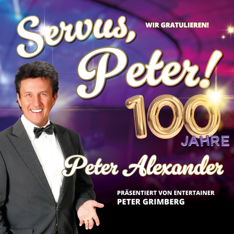 Servus, Peter! 100 Jahre Peter Alexander - die gro�e B�hnenshow - Die gro�e B�hnenshow zum 100. Geburtstag des unvergessenen Entertainers! - Ransbach-Baumbach - 16.05.2026 18:00