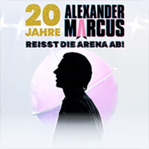 Alexander Marcus | 20 Jahre - Reisst Die Arena Ab! - Kln - 30.10.2026 20:00