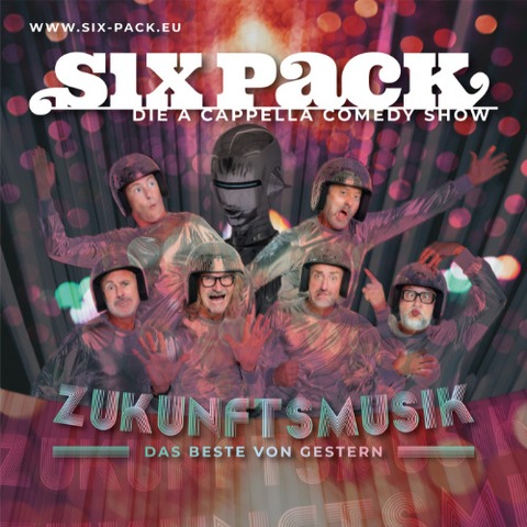 Six Pack - Die A Cappella-Comedy Show - ZUKUNFTSMUSIK - Das Beste von gestern - Erlangen - 18.09.2026 20:00