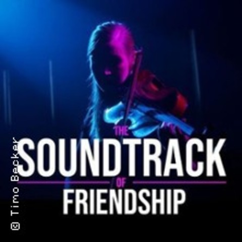 The Soundtrack of Friendship - Fellbach - 11.04.2026 18:30