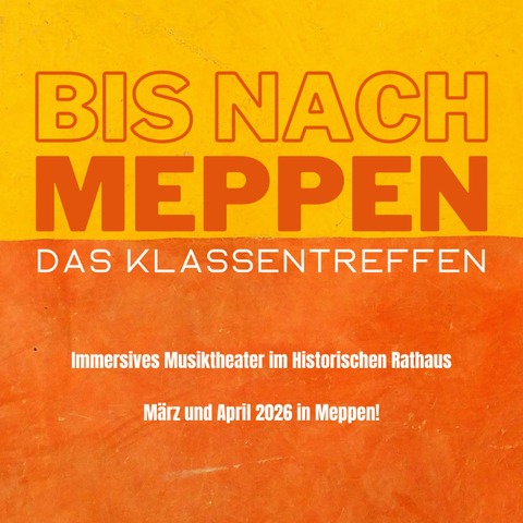 Bis nach Meppen - Das Klassentreffen - Meppen - 25.04.2026 19:00