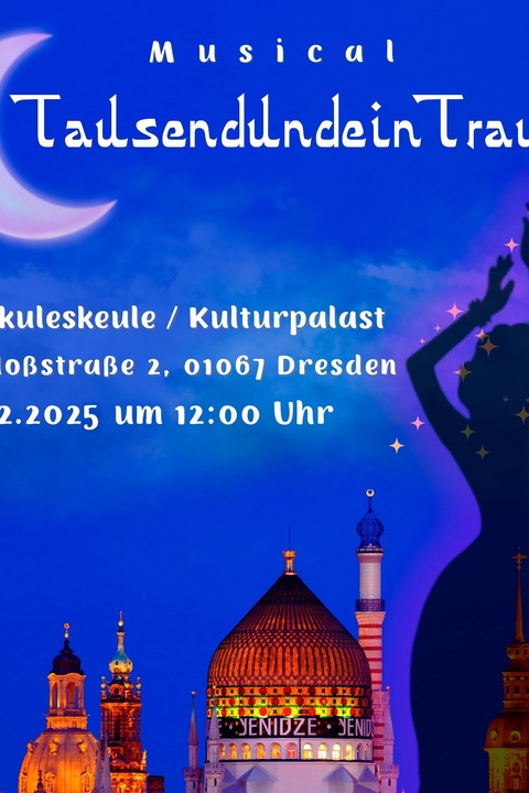Das Mrchen - Musical - Orientalische Revue &#8222;TausendundeinTraum&#8220; - Dresden - 14.12.2025 12:00
