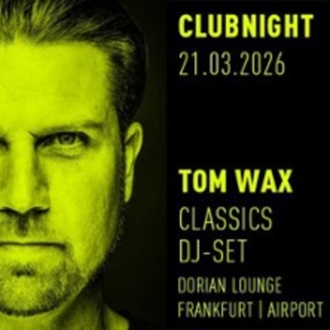 Clubnight mit Tom Wax - FRANKFURT AM MAIN - 21.03.2026 22:00