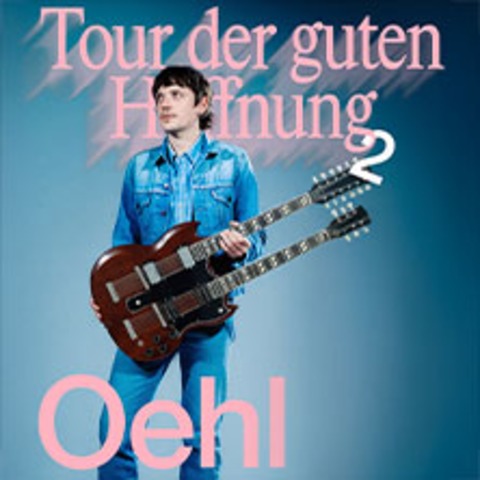 Oehl - Tour der guten Hoffnung (Verlngerung) - BOCHUM - 22.04.2026 20:00