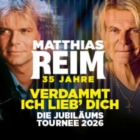 MATTHIAS REIM - VERDAMMT, ICH LIEB DICH! &#8211; Die Jubilumstournee 2026 - DRESDEN - 23.05.2026 19:30