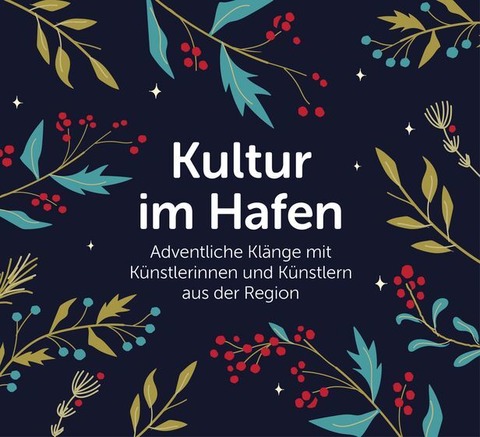 Kultur im Hafen 2025 - Adventliche Klänge mit Musikerinnen und Musikern aus der Region - Friedrichshafen - 30.11.2025 19:30 Kultur im Hafen 2025 - Adventliche Klänge mit Musikerinnen und Musikern aus der Region - Friedrichshafen - 30.11.2025 19:30