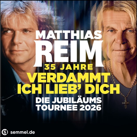 MATTHIAS REIM - 35 JAHRE „VERDAMMT, ICH LIEB DICH“ - Die Jubil�umstournee 2026 - Aschersleben - 31.07.2026 18:30