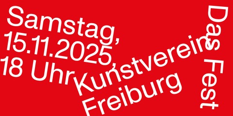 Das Fest des Kunstverein Freiburg - Freiburg - 15.11.2025 18:00