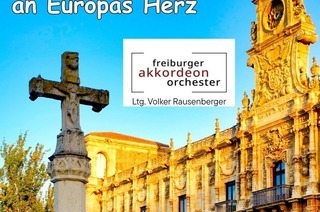 Das Ohr der Welt an Europas Herz - Freiburger Akkordeon Orchester