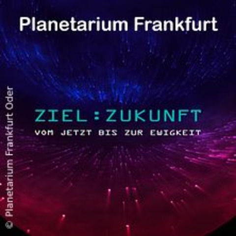 Ziel: Zukunft - Vom Jetzt bis zur Ewigkeit - FRANKFURT ODER - 05.12.2025 18:30