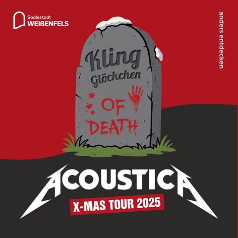 Acoustica X-Mas Tour 2025 - „Kling Gl�ckchen of Death“ - Wei�enfels - 25.12.2025 21:30