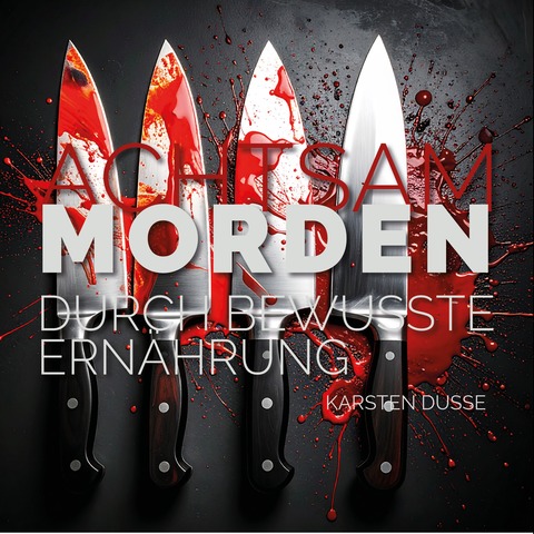 Achtsam morden durch bewusste Ern�hrung - nach dem Roman von Karsten Dusse - Michendorf - 11.04.2026 19:30