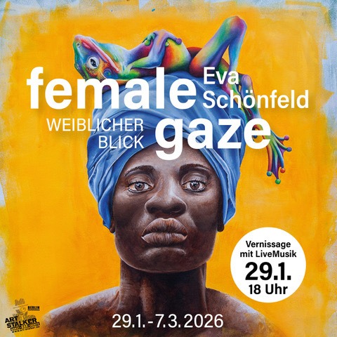 Ausstellung - Eva Sch�nfeld - FEMALE GAZE - Weiblicher Blick - Vernissage mit Live Musik - BERLIN - 29.01.2026 18:00