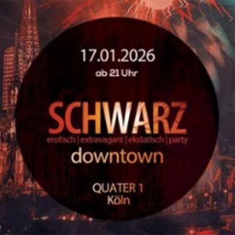 Schwarz Downtown - K�LN - 17.01.2026 21:00