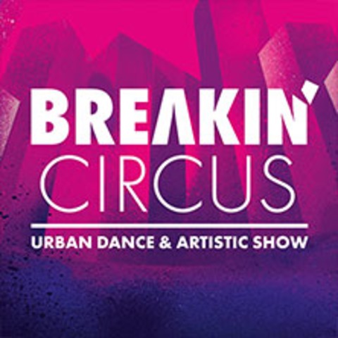 Breakin' Circus - Urban Dance & Artistic Show - D�SSELDORF - 28.11.2026 20:00