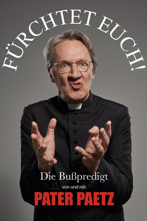 Holger Paetz - „F�rchtet Euch! Die Bu�- und Fastenpredigt von und mit Pater Paetz“ - „F�rchtet Euch! Die Bu�- und Fastenpredigt von und mit Pater Paetz“ - Wei�enhorn - 26.03.2026 20:00