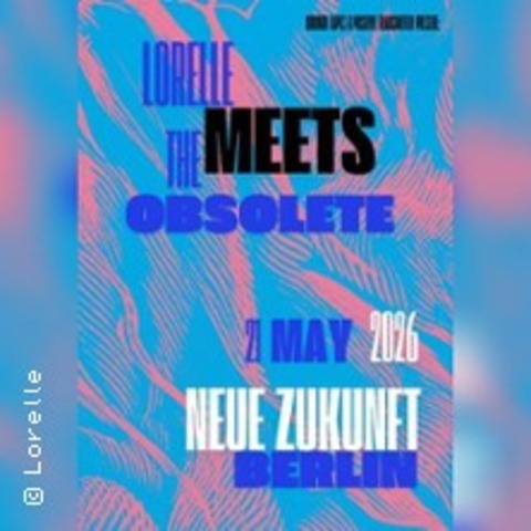 Lorelle Meets The Obsolete - BERLIN FRIEDRICHSHAIN - 21.05.2026 19:00