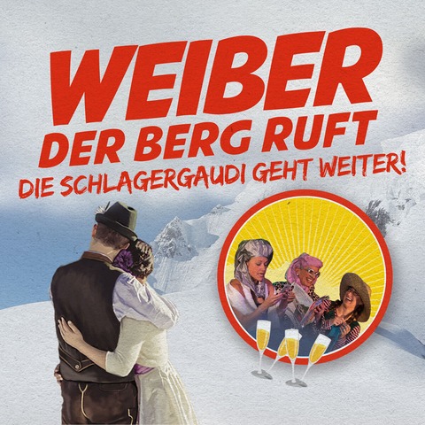 Weiber - der Berg ruft - die Schlagergaudi geht weiter! - Eine musikalische Kom�die von Martina Fl�gge - Bad Nauheim - 07.02.2026 19:00