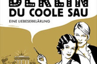 Berlin, Du coole Sau - Eine Liebeserkl�rung