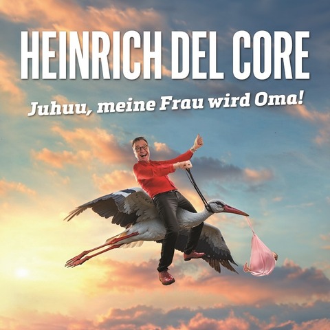 Heinrich del Core - Juhuu, meine Frau wird Oma! - Frstenfeldbruck - 18.09.2026 20:00