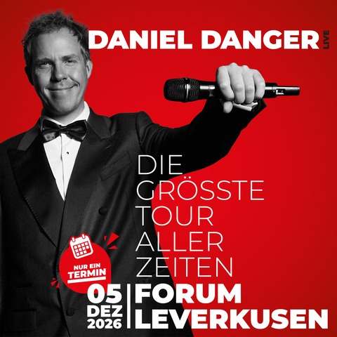 Daniel Danger live - Die gr��te Tour aller Zeiten - Leverkusen - 05.12.2026 20:00