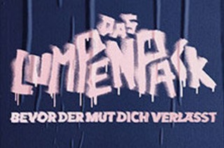 Zusatztermin: DAS LUMPENPACK - Bevor der Mut dich verl�sst