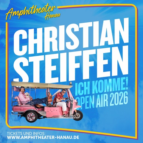 CHRISTIAN STEIFFEN - ICH KOMME! OPEN AIR 2026 - Hanau - 29.08.2026 19:30