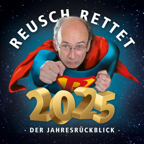 Reusch rettet 2 0 2 5 ! - Der Jahresr�ckblick - Die gro�e B�hnenshow - Krefeld - 29.01.2026 20:00