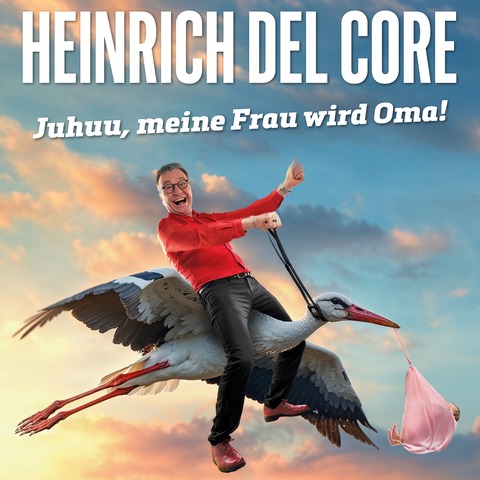Heinrich del Core - Juhuu, meine Frau wird Oma - Gr�tzingen - 10.07.2026 20:30