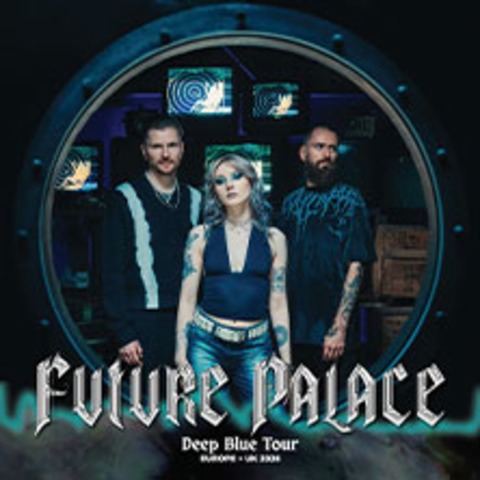 Future Palace - Deep Blue Tour 2026 - HANNOVER - 16.10.2026 19:30