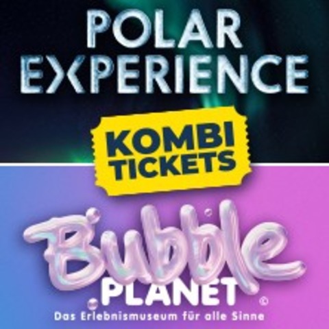 BUBBLE PLANET & POLAR EXPERIENCE | Kombi-Tages-Flexticket - Berlin - 03.03.2026 10:00