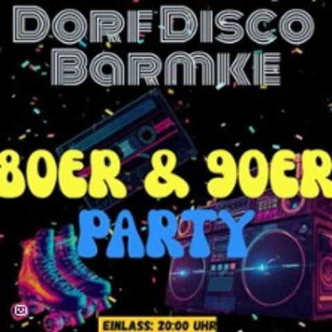 Dorf Disco Barmke 80er / 90er Edition - HELMSTEDT - 24.04.2026 20:00