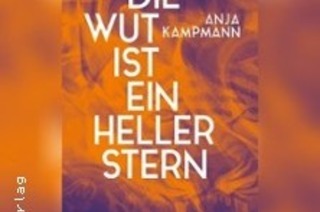 Anja Kampmann: Die Wut ist ein heller Stern | Moderation: Sandra Kegel