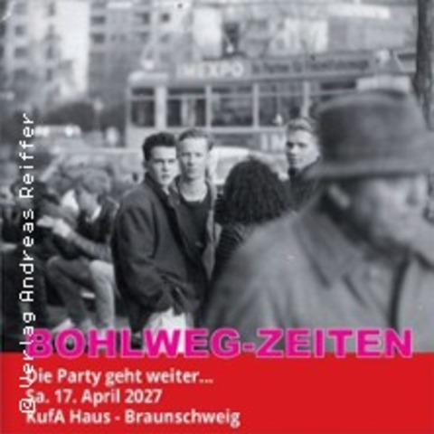 Bohlweg Zeiten - Die Fete geht weiter! - Braunschweig - 17.04.2027 20:00