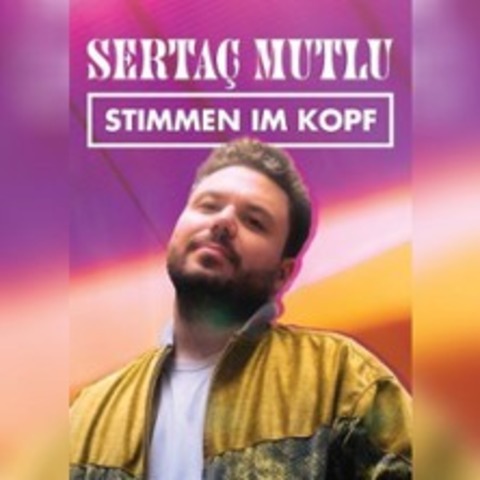 Serta� Mutlu - Stimmen im Kopf - D�SSELDORF - 21.05.2026 19:30